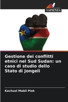 Gestione dei conflitti etnici nel Sud Sudan: un caso di studio dello Stato di Jongeli (Italian Edition) 6209512305 Book Cover