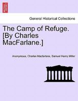 The Camp of Refuge. [By Charles MacFarlane.] 1241526451 Book Cover