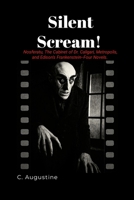 Silent Scream!: Nosferatu. The Cabinet of Dr. Caligari, Metropolis, and Edison's Frankenstein--Four Novels. 1257821598 Book Cover