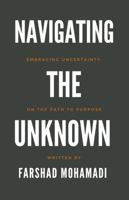 Navigating the Unknown: Embracing Uncertainty on the Path to Purpose 1304431428 Book Cover
