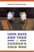 Love, Hate, and Fear in Canada's Cold War (Green College Thematic Lecture Series) 0802036767 Book Cover