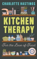 Kitchen Therapy: For the Love of Food 1913494942 Book Cover