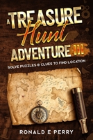 A Treasure Hunt Adventure III: Solve Puzzles and Clues to Find Location B0CS63S9GR Book Cover
