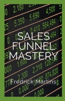 Sales Funnel Mastery: The Sales Formula Book B08ZBZQ4MG Book Cover