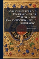 Denkschrift Über Die Confessionellen Wirren In Der Evangelischen Kirche Kurhessens... 1247802000 Book Cover