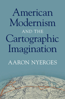 American Modernism and the Cartographic Imagination 1009515330 Book Cover