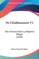 De L'Etablissement V2: Des Francais Dans La Regence D'Alger (1839) 1161045678 Book Cover