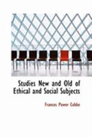 Studies New and Old of Ethical and Social Subjects 1015259375 Book Cover