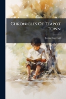 Chronicles Of Teapot Town 1278885447 Book Cover