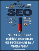 SEO en Etsy: La Guía Definitiva para Vender Más y Posicionarte en la Primera Página (Edición 2025): La formula perfecta para crear SEO en Etsy (Spanish Edition) B0F3XS2V89 Book Cover