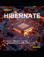 B E G I N N I N G H I B E R N A T E P R O G R A M M I N G: A COMPLETE READYMADE SOLUTION - FOR YOUR HIBERNATE LEARNING COURSE AT ONE PLACE - STEP - BY - STEP B0FHV864NK Book Cover