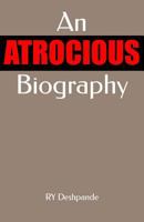 An Atrocious Biography 1502323109 Book Cover