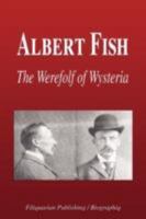 Albert Fish - The Werewolf of Wysteria (Biography) 159986181X Book Cover