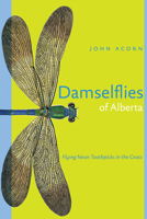 Damselflies of Alberta : Flying Neon Toothpicks in the Grass 0888644191 Book Cover