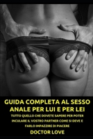 GUIDA COMPLETA AL SESSO ANALE PER LUI E PER LEI: TUTTO QUELLO CHE DOVETE SAPERE PER POTER INCULARE IL VOSTRO PARTNER COME SI DEVE E FARLO IMPAZZIRE DI ... Eccitanti, Vietate) B08P5R4G3P Book Cover