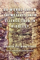 Do Words Dream Themselves Into Silence Told In Riddles? 1957248653 Book Cover