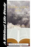 Eating God's Way: God's Instruction for Spiritual and Physical Health 1456541579 Book Cover