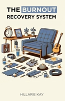 The Burnout Recovery System: Your Individualized Path To Reclaiming Your Energy, Creativity and Flow 1736130455 Book Cover