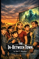 The In-Between Town: A Frequency forcing its way through, born from sound and shaping into darkness that tunes you out of reality B0H9H471LG Book Cover
