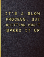 It's a Slow Process but Quitting Won't Speed it Up: Quit Smoking Journal Planner and Coloring Book to Keep Track of your Quitting Journey, Goals and Progress for 6 months, 8.5 x 11 in 130 pages 1697581633 Book Cover