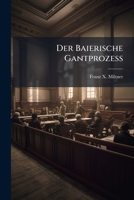 Der Baierische Gantprozeß: In Historischer Und Theoretisch-praktischer Hinsicht Dargestellt... 1247995143 Book Cover