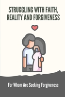 Struggling With Faith, Reality And Forgiveness: For Whom Are Seeking Forgiveness: Women Fiction B099BZX4WS Book Cover