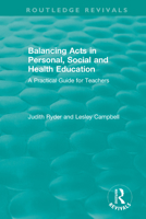 Balancing Acts in Personal, Social and Health Education: A Practical Guide for Teachers 0367441276 Book Cover