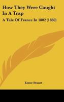 How they were Caught in a Trap. A tale of France in 1802. 124114396X Book Cover