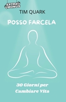 POSSO FARCELA. "30 Giorni per Cambiare Vita: Un Percorso di Crescita Personale con Esercizi Potenti per Trasformare la Tua Mente e le Tue Abitudini" ... e Ritrovare la Motivazione (Italian Edition) B0DT3W6KRK Book Cover