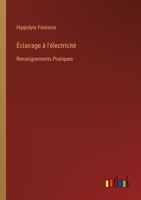 Éclairage à l'électricité: Renseignements Pratiques 3385025427 Book Cover