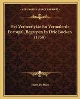 Het Verheerlykte En Vernederde Portugal, Begrepen In Drie Boeken (1758) 1166041980 Book Cover