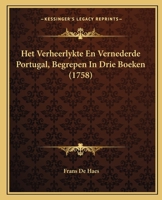 Het Verheerlykte En Vernederde Portugal, Begrepen In Drie Boeken (1758) 1166041980 Book Cover
