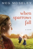 When Sparrows Fall 1601423551 Book Cover