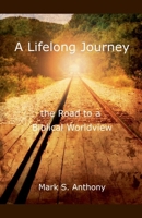A Lifelong Journey - The Road to a Biblical Worldview B0CT2GYV97 Book Cover