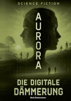 Aurora: Die digitale Dämmerung (German Edition) 3819266062 Book Cover