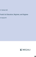 Youth; Its Education, Regimen, and Hygiene: in large print 3387325754 Book Cover