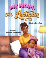 My Mom The Loctician B0FM3D9SGG Book Cover