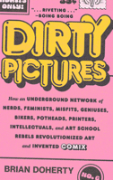 Dirty Pictures: How Nerds, Feminists, Bikers, and Potheads Revolutionized Comix 1419750461 Book Cover