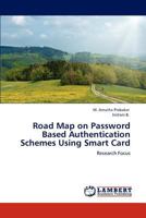 Road Map on Password Based Authentication Schemes Using Smart Card 3846557552 Book Cover