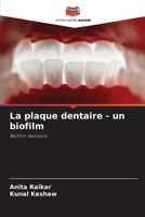 La plaque dentaire - un biofilm (French Edition) 6203195839 Book Cover
