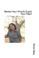 Renew Your Mind & Guard Your Heart B0GVJ8TBT6 Book Cover