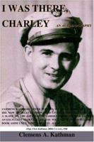 I Was There, Charley: An Autobiography 1420814818 Book Cover