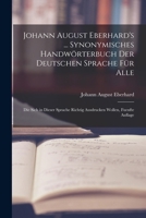 Johann August Eberhard's ... Synonymisches Handw�rterbuch Der Deutschen Sprache F�r Alle: Die Sich in Dieser Sprache Richtig Ausdrucken Wollen, Fuenfte Auflage 1016693117 Book Cover