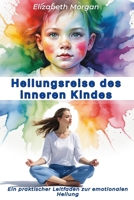 Heilungsreise des inneren Kindes: Ein praktischer Leitfaden, um Kindheitswunden zu heilen, Ängste und emotionale Blockaden zu überwinden sowie gesunde Beziehungen aufzubauen (German Edition) B0FGXHKWGQ Book Cover