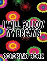 I Will Follow My Dreams Coloring Book: Motivating Quotes And Designs To Color, Positivity Boosting Coloring Sheets For Adults B08PQ6G41F Book Cover