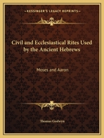 Moses And Aaron: Civil And Ecclesiastical Rites, Used By The Ancient Hebrews 9357971742 Book Cover