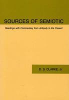 Sources of Semiotic: Readings with Commentary from Antiquity to the Present 0809316137 Book Cover