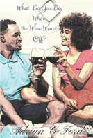 What Do You Do When the Wine Wears Off? B09DMW9JPF Book Cover