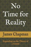 No Time for Reality: Expanding on the Theory of a Genius 1521947627 Book Cover