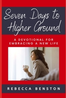 Seven Days to Higher Ground: A Devotional for Embracing a New Life 1522880070 Book Cover